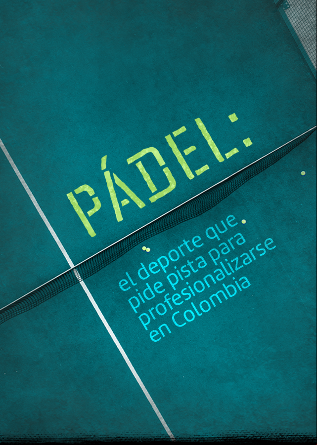 Imagen de Apertura del Especial: Pádel: El deporte que pide pista para profesionalizarse en Colombia